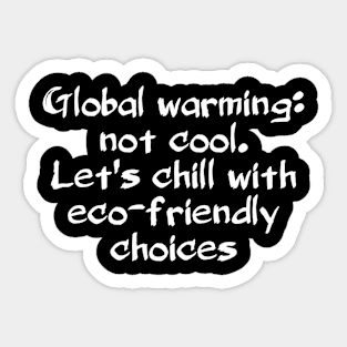 Global warming: not cool. Let's chill with eco-friendly choices Sticker